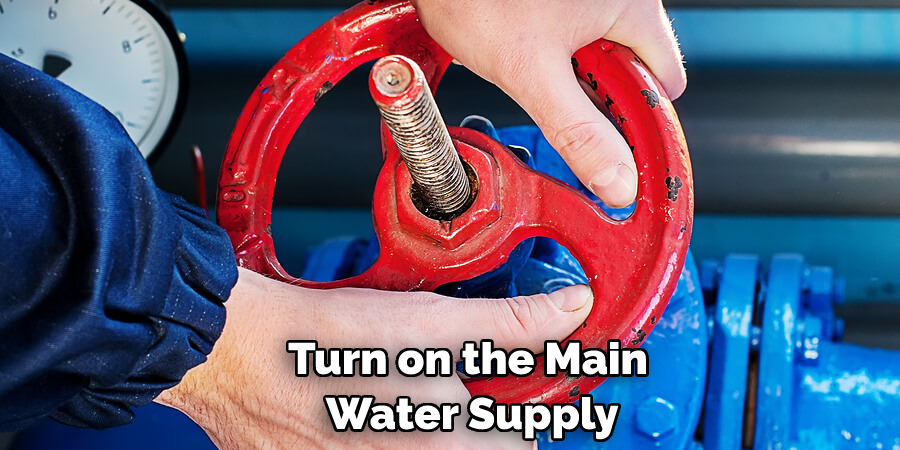 Turn on the Main Water Supply