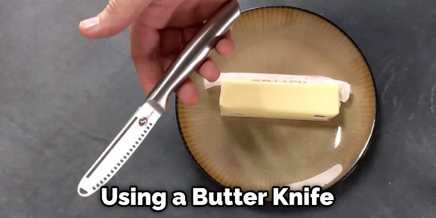 Using a Butter Knife