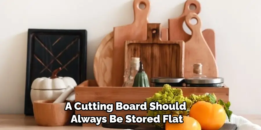 A Cutting Board Should Always Be Stored Flat