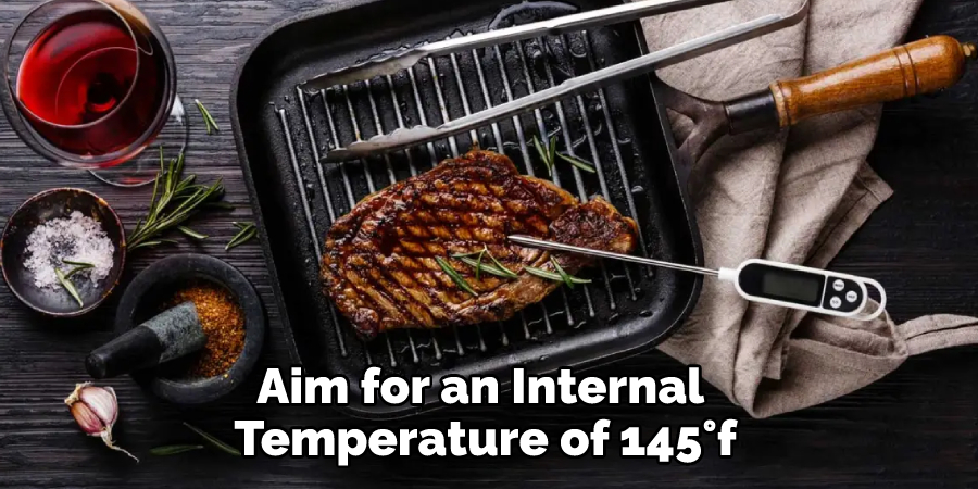 Aim for an Internal Temperature of 145°f