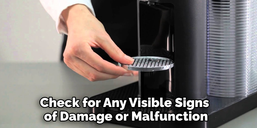 Check for Any Visible Signs of Damage or Malfunction