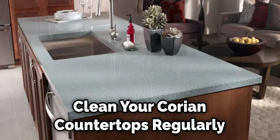 Clean Your Corian Countertops Regularly