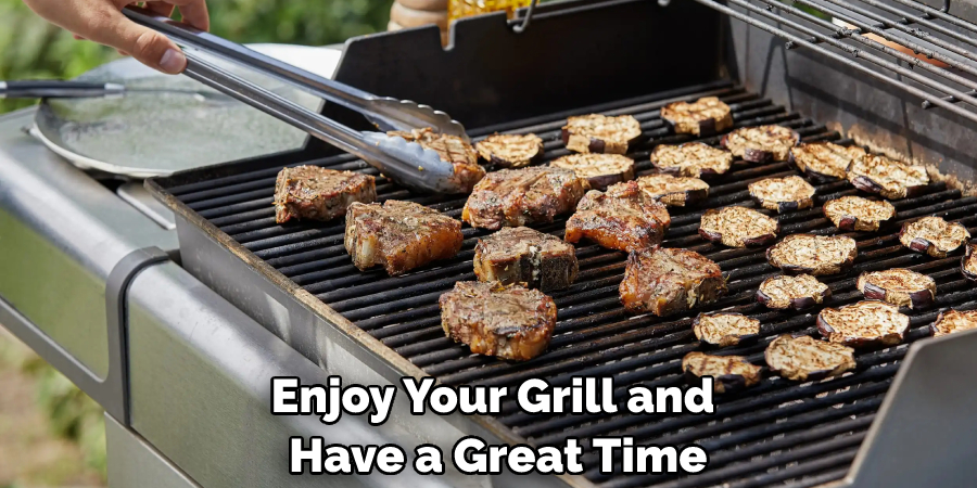 Enjoy Your Grill and Have a Great Time