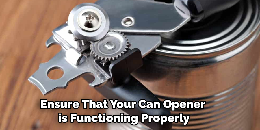 Ensure That Your Can Opener is Functioning Properly