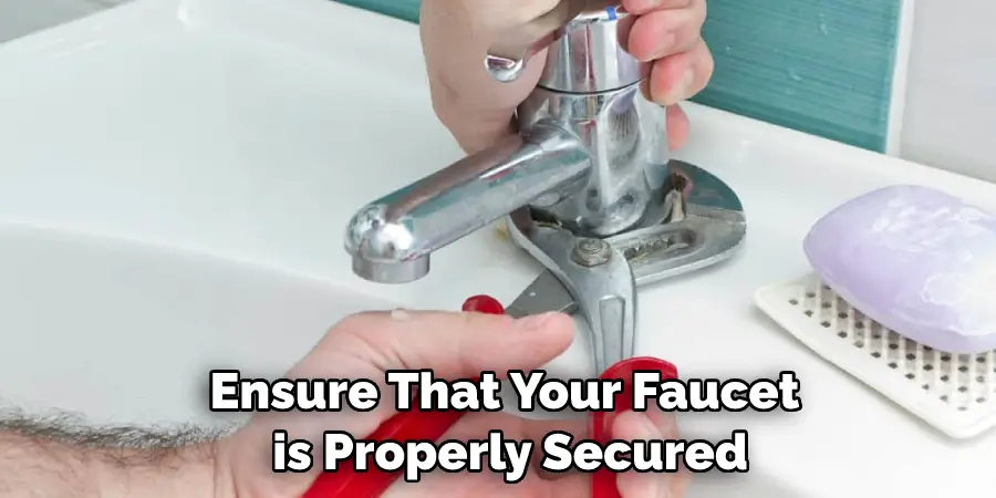 Ensure That Your Faucet is Properly Secured