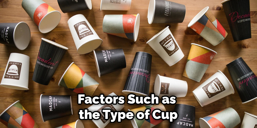 Factors Such as the Type of Cup