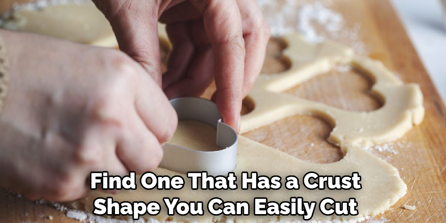  Find One That Has a Crust Shape You Can Easily Cut