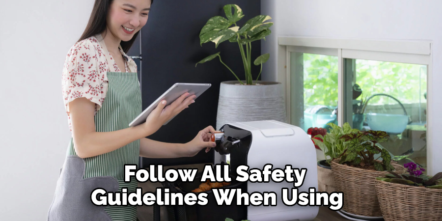 Follow All Safety Guidelines When Using