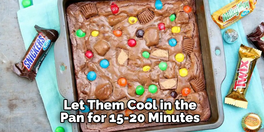 Let Them Cool in the
 Pan for 15-20 Minutes 