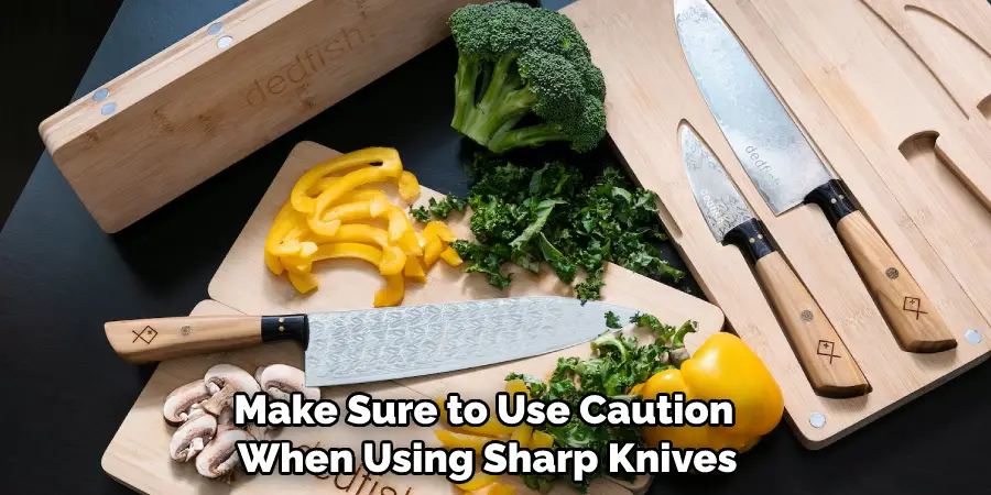 Make Sure to Use Caution When Using Sharp Knives