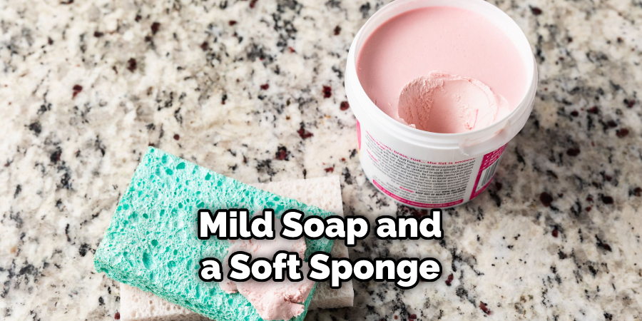 Mild Soap and a Soft Sponge