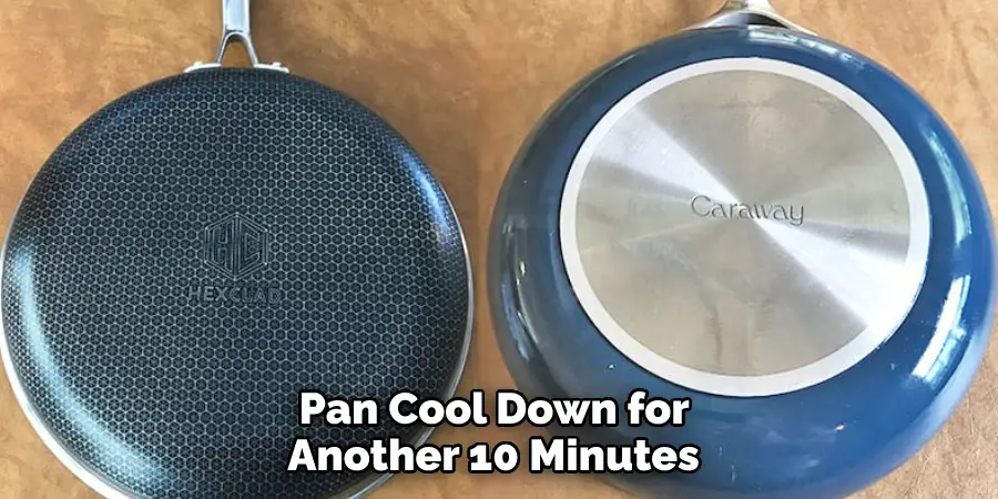  Pan Cool Down for Another 10 Minutes