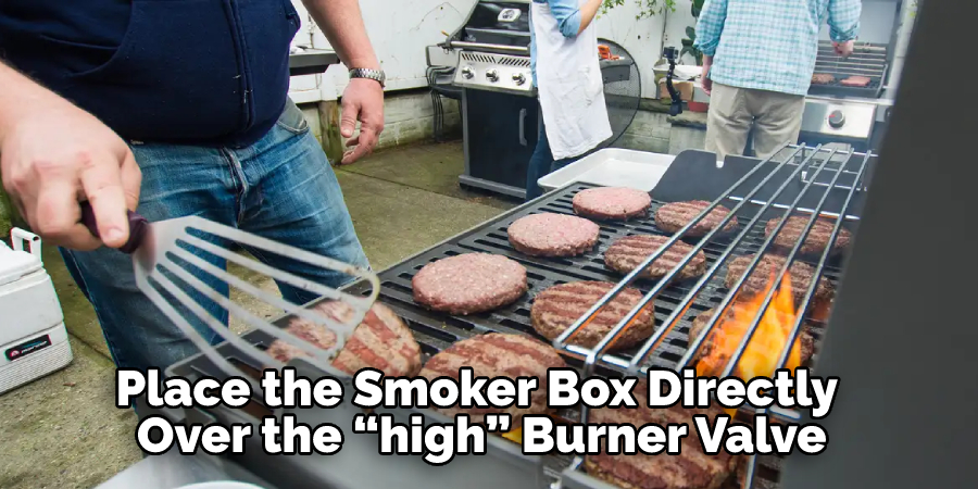 Place the Smoker Box Directly Over the “high” Burner Valve