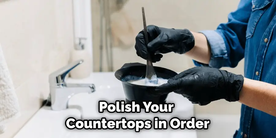 Polish Your Countertops in Order