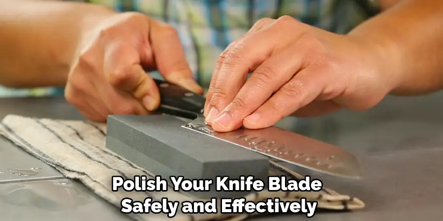 Polish Your Knife Blade Safely and Effectively