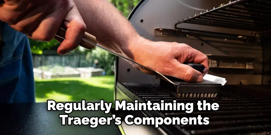 Regularly Maintaining the Traeger’s Components