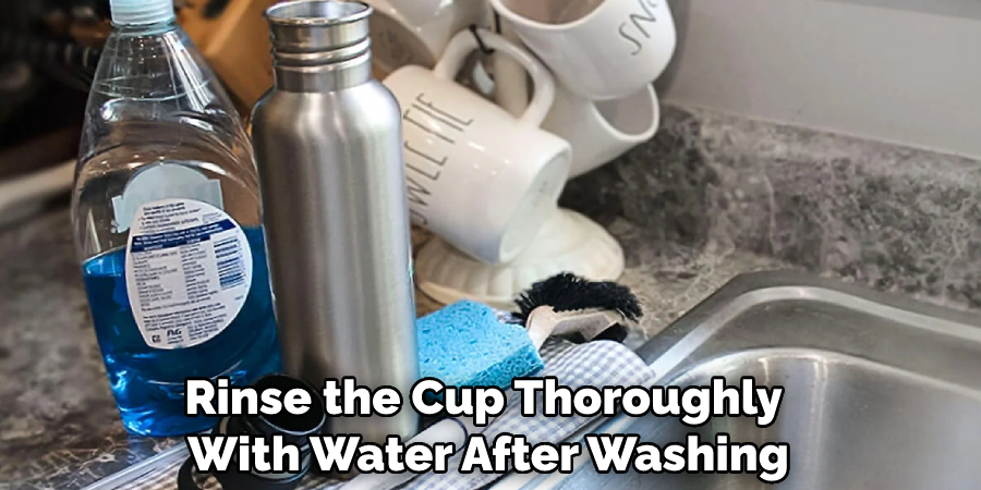 rinse the cup thoroughly with water after washing