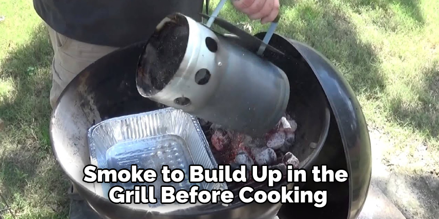 Smoke to Build Up in the Grill Before Cooking