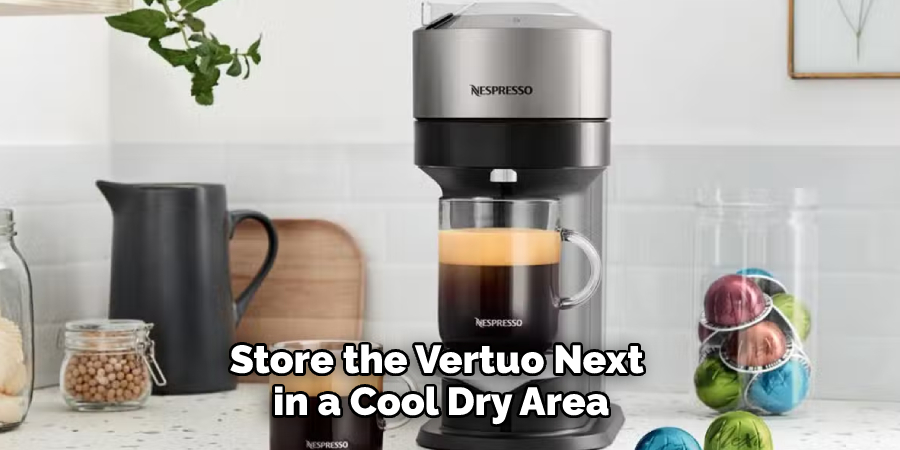 Store the Vertuo Next in a Cool Dry Area