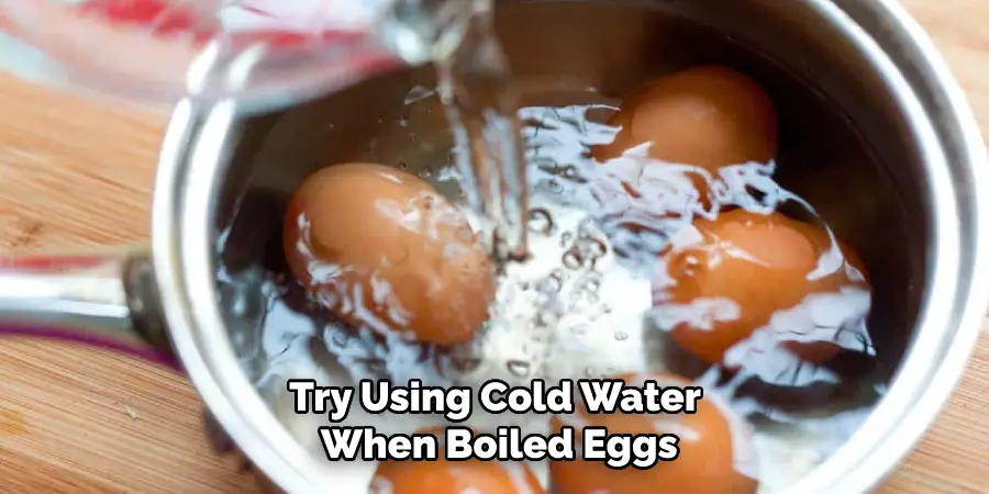 Try Using Cold Water When Boiled Eggs