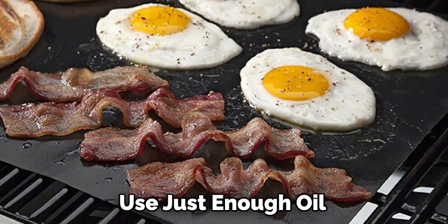 Use Just Enough Oil