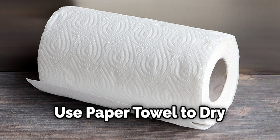 Use Paper Towel to Dry