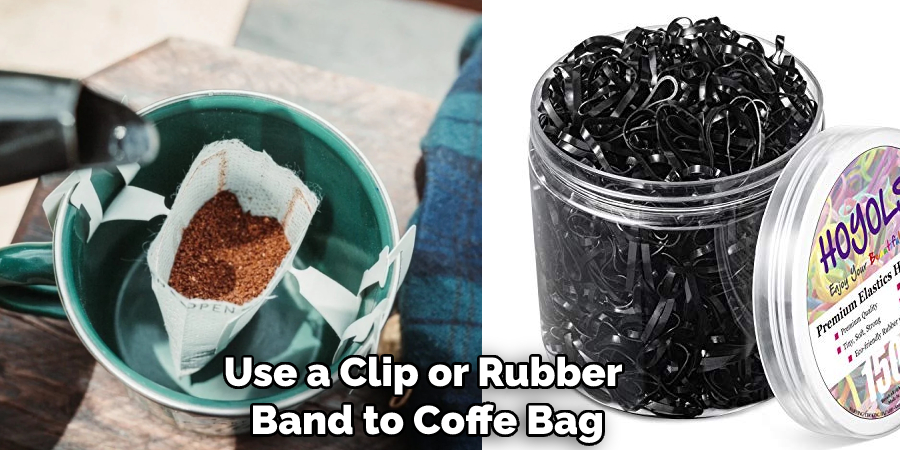 Use a Clip or Rubber Band to Coffe Bag