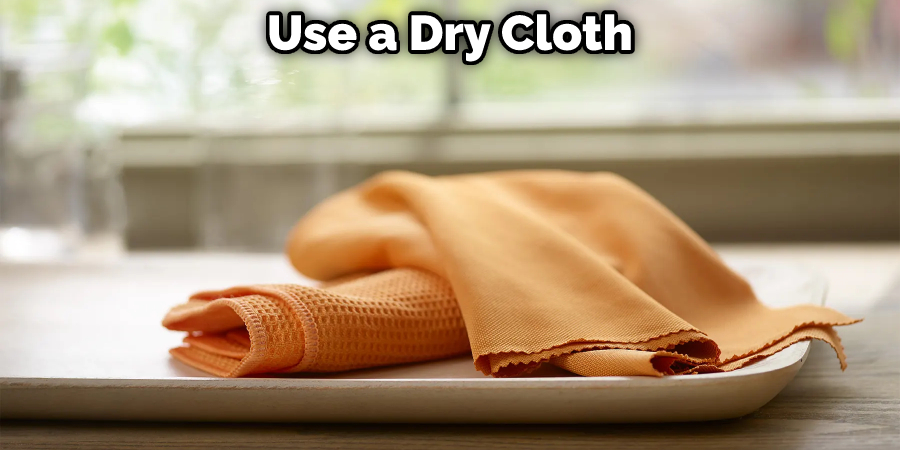 Use a Dry Cloth