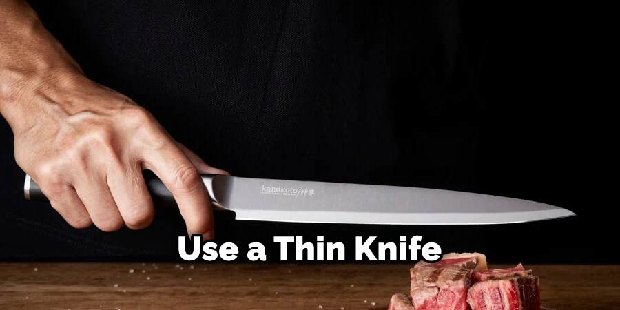 Use a Thin Knife