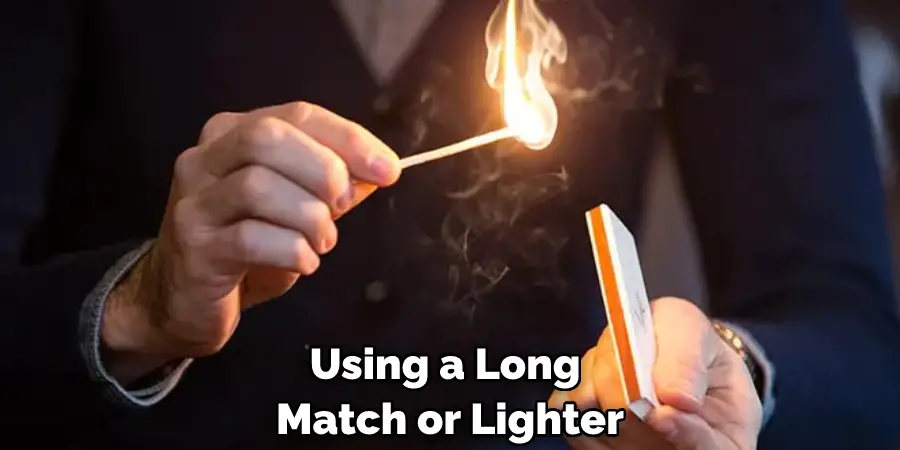 Using a Long Match or Lighter