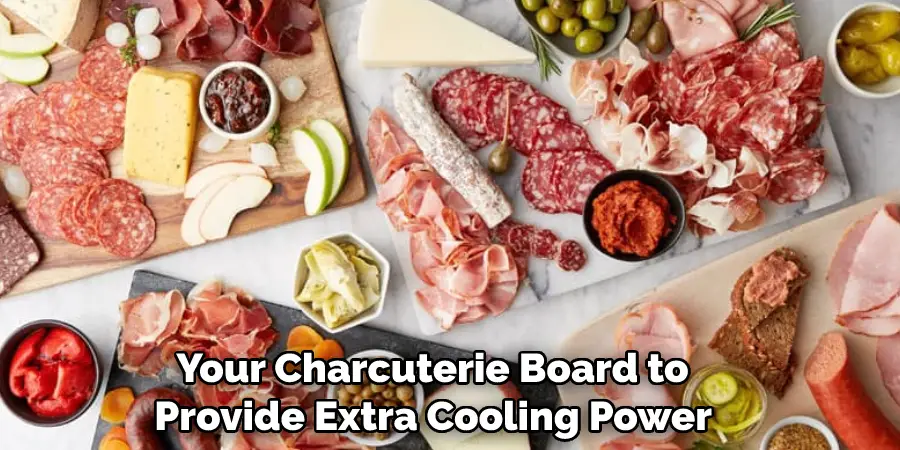  Your Charcuterie Board to Provide Extra Cooling Power