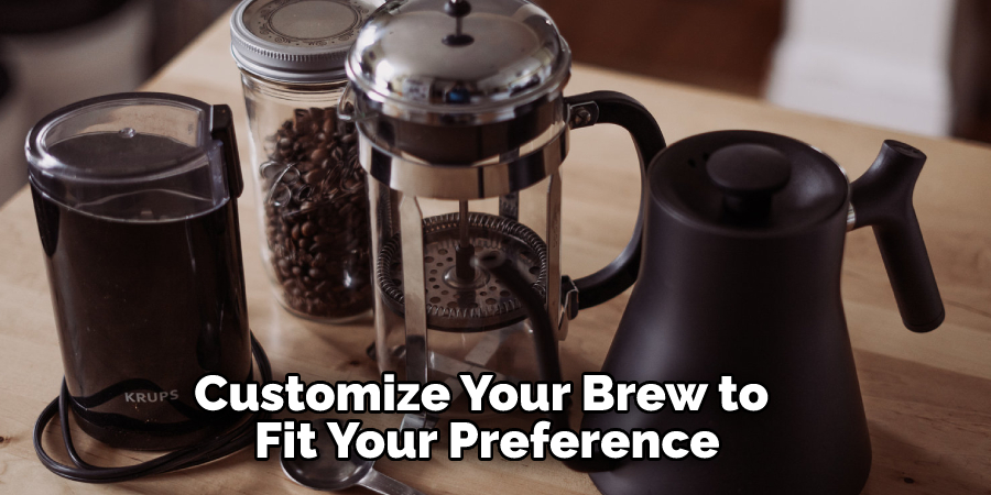 Customize Your Brew to Fit Your Preference