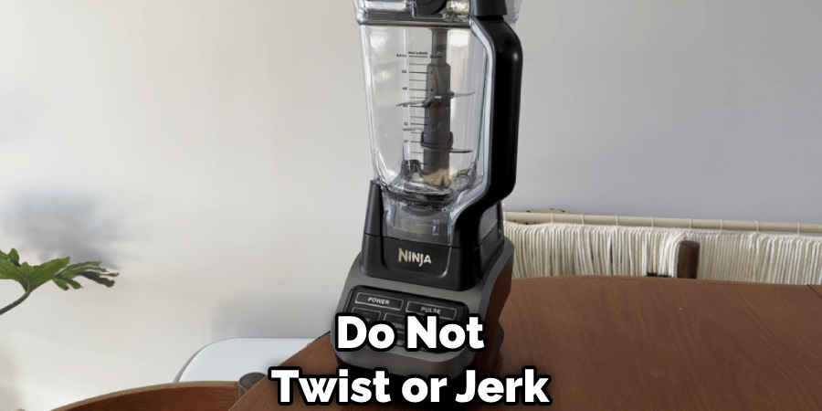 Do Not Twist or Jerk