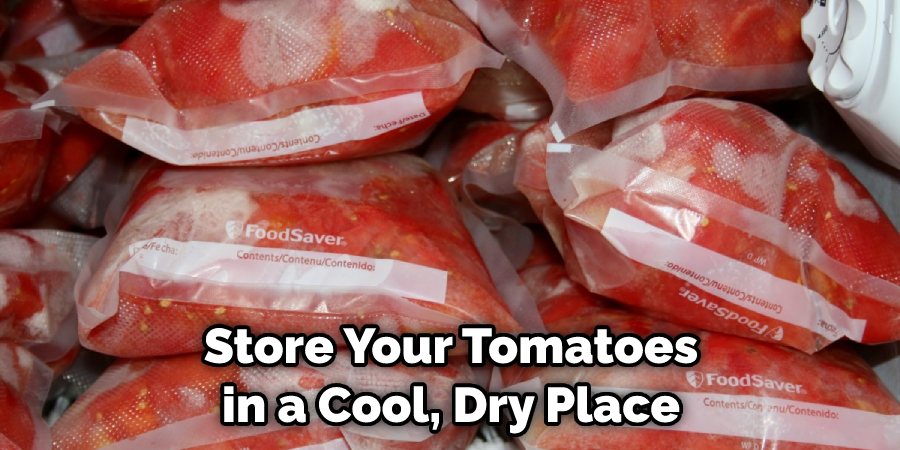 Store Your Tomatoes in a Cool, Dry Place