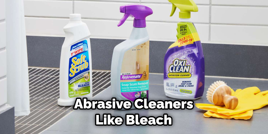 Abrasive Cleaners Like Bleach