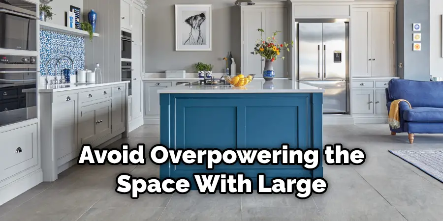 Avoid Overpowering the Space With Large