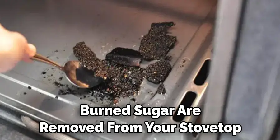 Burned Sugar Are Removed From Your Stovetop