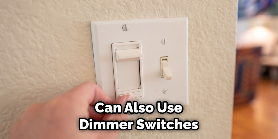 can also use dimmer switches