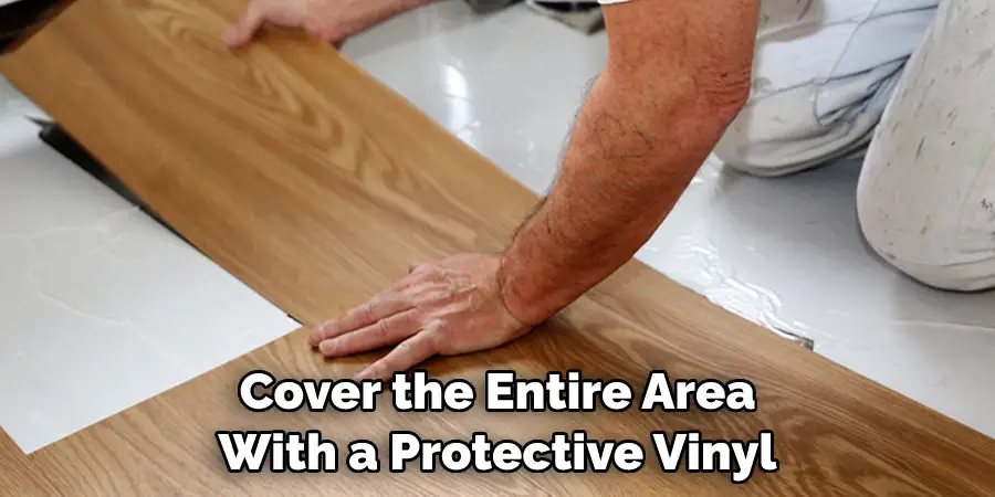 Cover the Entire Area With a Protective Vinyl Sheet