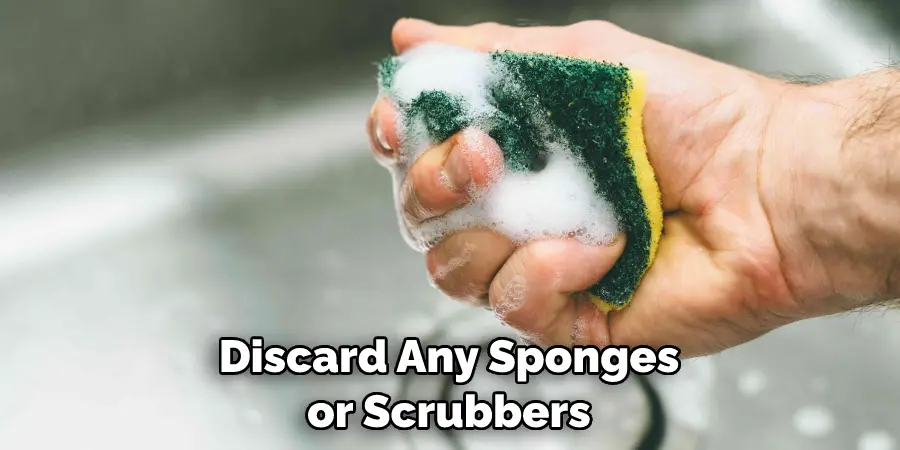 Discard Any Sponges or Scrubbers