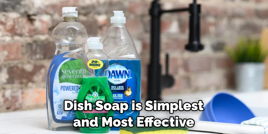 Dish Soap is Simplest and Most Effective