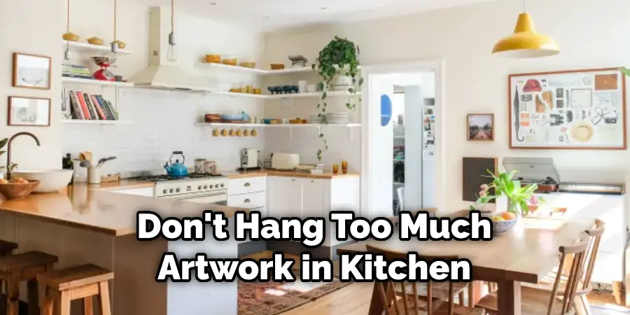Don't Hang Too Much Artwork in Kitchen