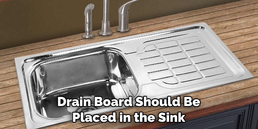 Drain Board Should Be Placed in the Sink