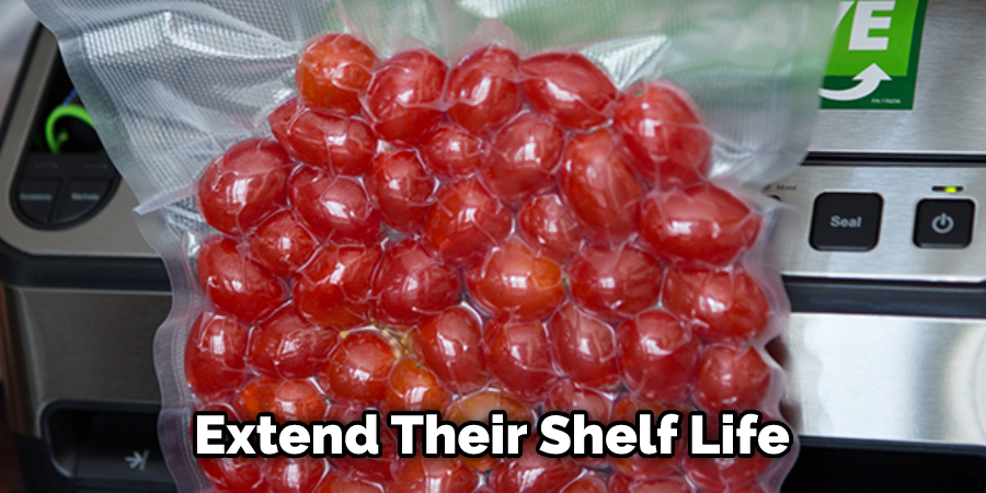 Extend Their Shelf Life