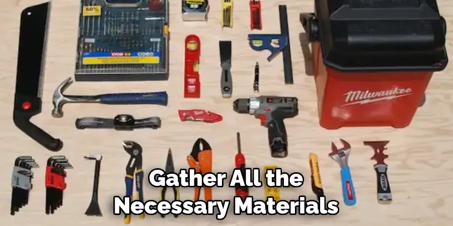 Gather All the Necessary Materials
