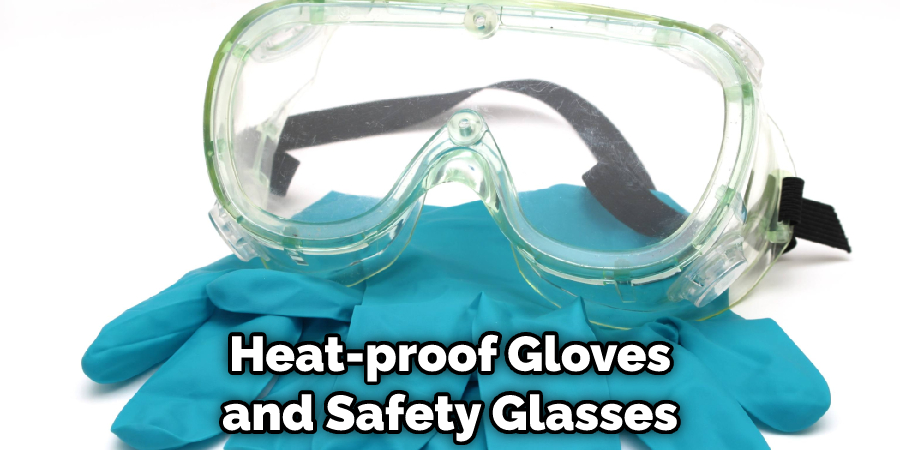 Heat-proof Gloves and Safety Glasses