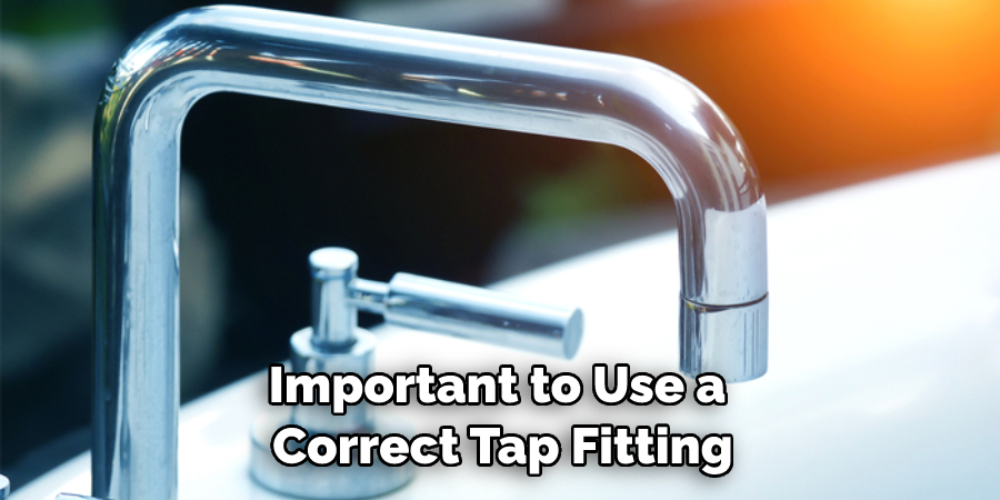 Important to Use a Correct Tap Fitting