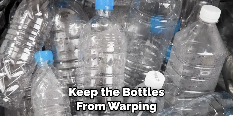 Keep the Bottles From Warping