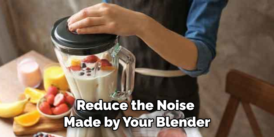 Reduce the Noise Made by Your Blender