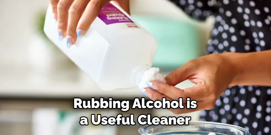 Rubbing Alcohol is a Useful Cleaner